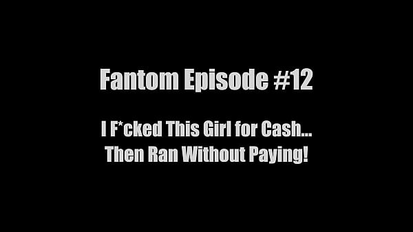 fantom episode 12 i fucked this girl for cash then ran without paying