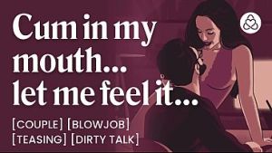 ASMR Audio Porn: Wife Gives You a Blowjob and Makes You Cum in Her Mouth at Home – Teasing, Oral & Dirty Talk – Erotic Audio Roleplay for Women