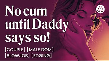 ASMR Audio Porn: Daddy Dom Edging His Submissive Wife at Home – Oral, Blowjob & Dirty Talk – Erotic Audio Roleplay for Women