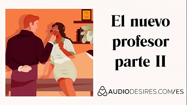 El nuevo profesor parte 2 (sexo profesor estudiante) Audio porno erótico para mujeres, ASMR erótico, ASMR sexy Audio relatos eróticos por Audiodesires.com
