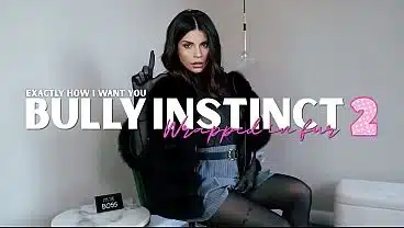 Bully Instinct – Part 2 – Exactly how I want you