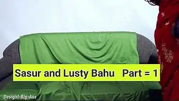 Sasurji And Lusty Bahu Part = 01