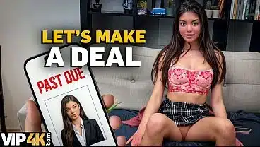VIP4K. Let’s make a deal: I’ll give you my Perfect Body and my Juicy Pussy, and you’ll forgive my Debt